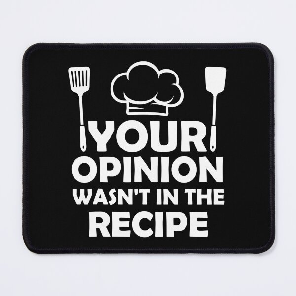 Item preview, Your Opinion Wasn't In The Recipe Funny Chef designed and sold by ibarrbeat.