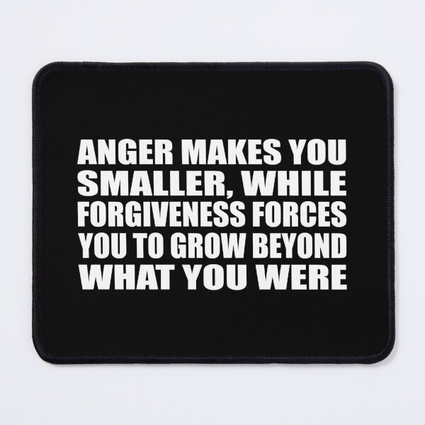 Item preview, Anger makes you smaller, while forgiveness forces you to grow beyond what you were designed and sold by Colorfulandfun.
