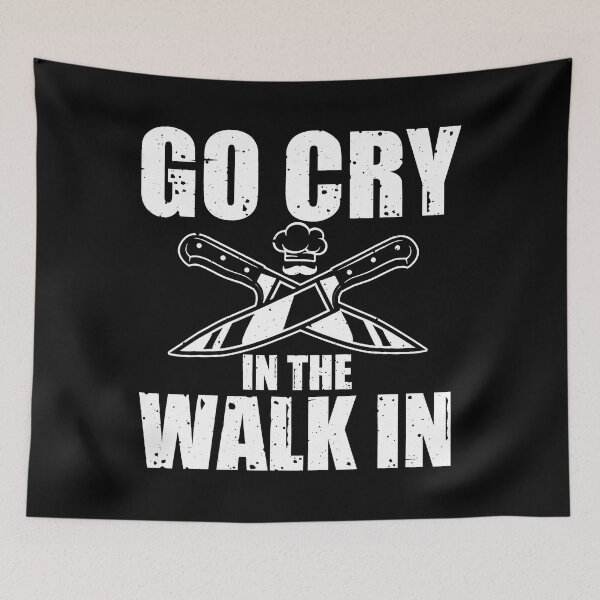 Item preview, Go Cry In The Walk In Funny Chef designed and sold by ibarrbeat.