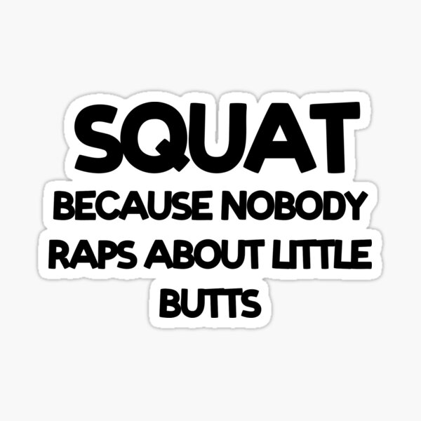 Funny Workout Shirt Squat Because Nobody Raps About Little Butts