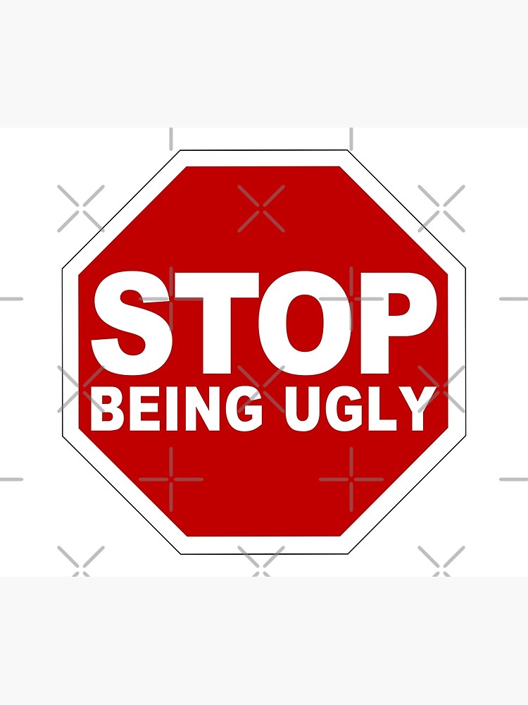 "Stop Being Ugly (Stop Ugliness • Stop Road Sign • Cool Funny Viral