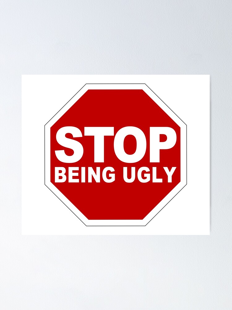 "Stop Being Ugly (Stop Ugliness • Stop Road Sign • Cool Funny Viral