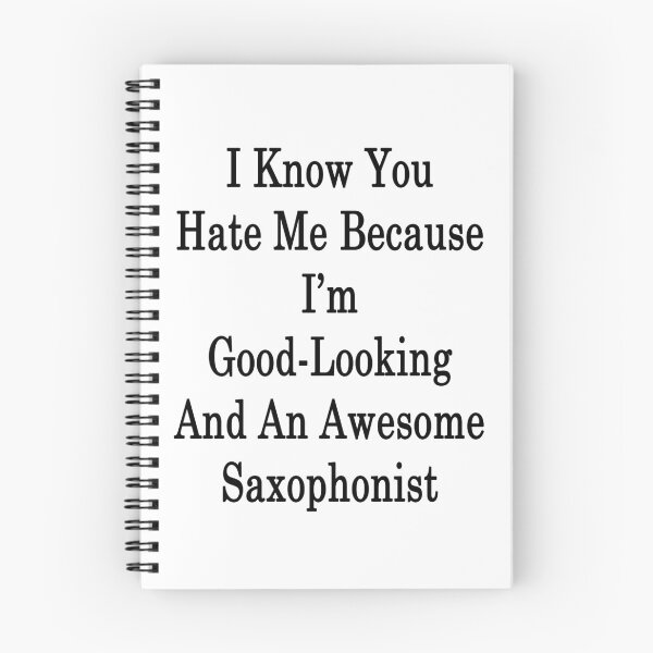 Item preview, I Know You Hate Me Because I'm Good Looking And An Awesome Saxophonist  designed and sold by supernova23.