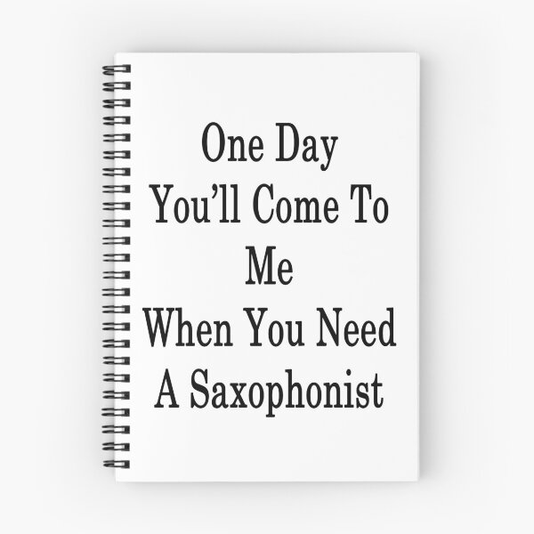 Item preview, One Day You'll Come To Me When You Need A Saxophonist  designed and sold by supernova23.