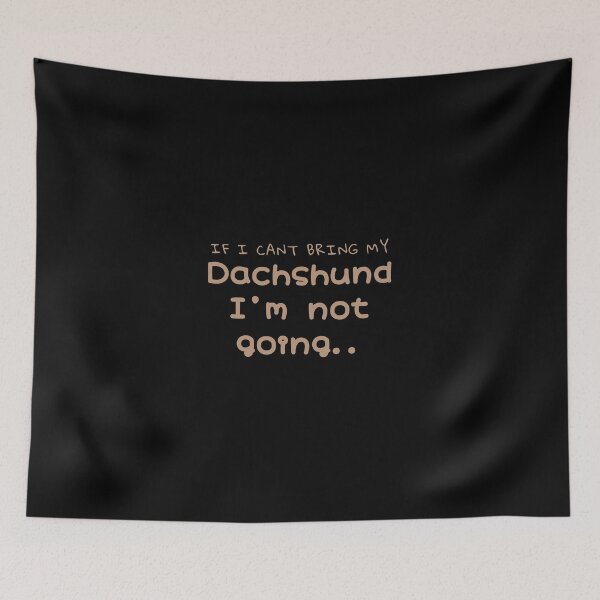 Item preview, If I Can’t Bring My Dachshund designed and sold by Daschunddesigns.