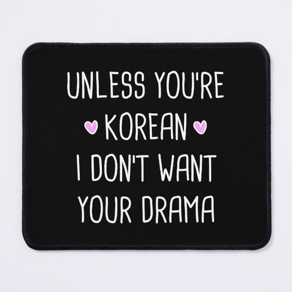 Item preview, Unless You're Korean I Don't Want Your Drama designed and sold by fultond.