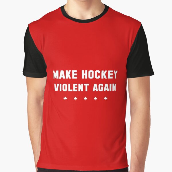 Make Hockey Violent Again - CANADA Edition" T-shirt for Sale by musthaveitsfun | Redbubble | inspirational quote t-shirts - fun graphic t-shirts - funny graphic t-shirts