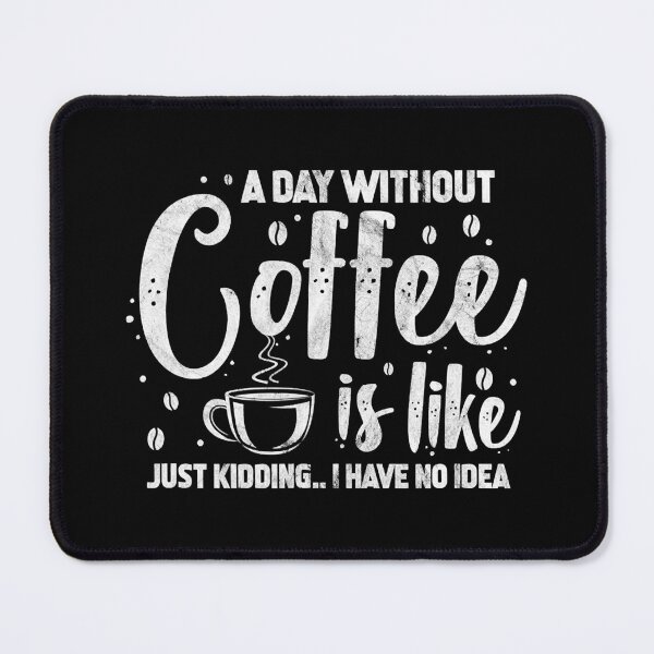 Item preview, A Day Without Coffee Is Like Just Kidding - Coffee Lover designed and sold by tamara-art.