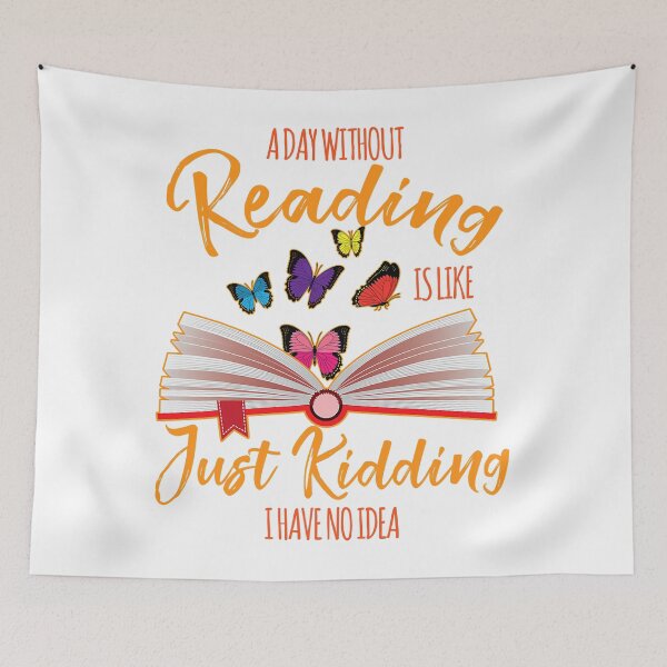 Item preview, A Day Without Reading Is Like Just Kidding I Have No Idea - Reader designed and sold by tamara-art.