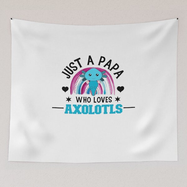 Item preview, Just a Papa who Loves Axolotls, Axlolt, My Spirit Animal is an Axolotl designed and sold by DiensDesign.