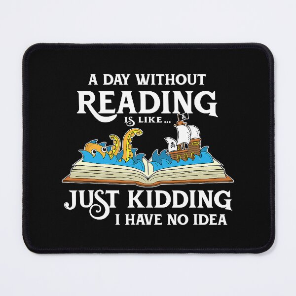 Item preview, A Day Without Reading Is Like Just Kidding I Have No Idea - Book Lover designed and sold by tamara-art.