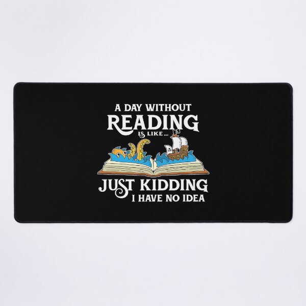 Item preview, A Day Without Reading Is Like Just Kidding I Have No Idea - Book Lover designed and sold by tamara-art.
