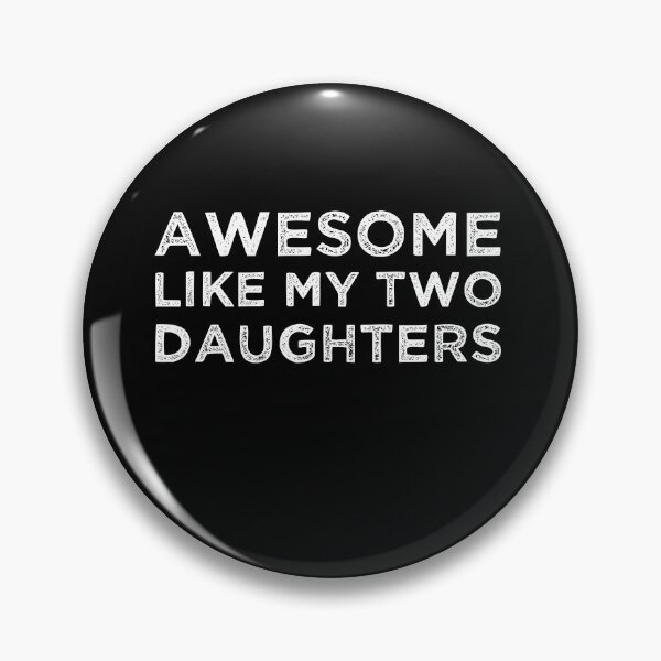Item preview, AWESOME LIKE MY TWO DAUGHTERS designed and sold by pedrored369.