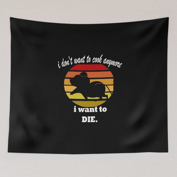 Item preview, I don't Want To Cook Anymore I Want To DIE. designed and sold by IGOOR.