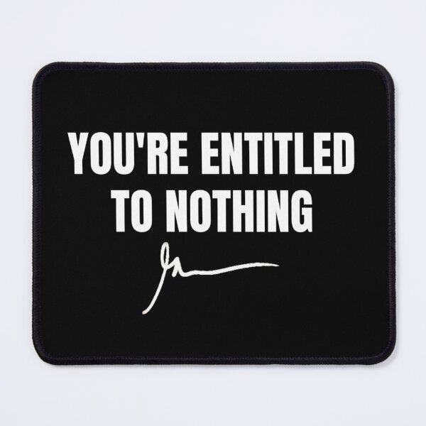 Item preview, youre entitled to nothing designed and sold by RedRogner.