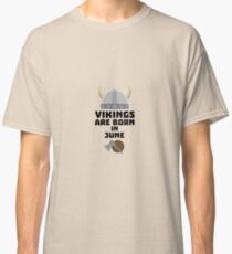 Vikings are born in June R99e6 Classic T-Shirt