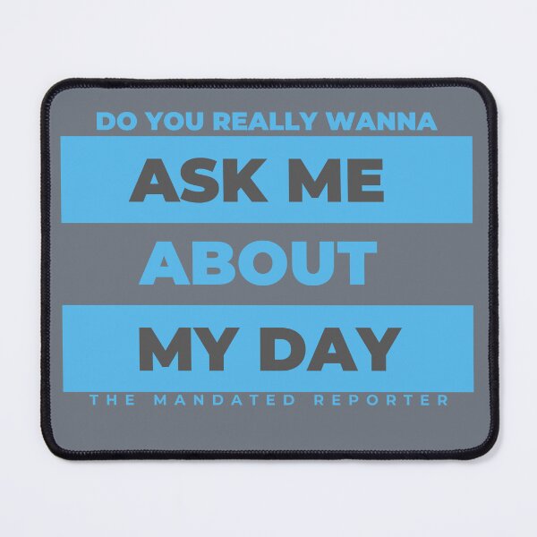 Item preview, Do You Really Want to Ask Me About My Day designed and sold by TheReporter1.