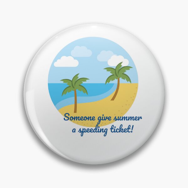 Item preview, Someone give summer a speeding ticket. designed and sold by cooldesignsalot.