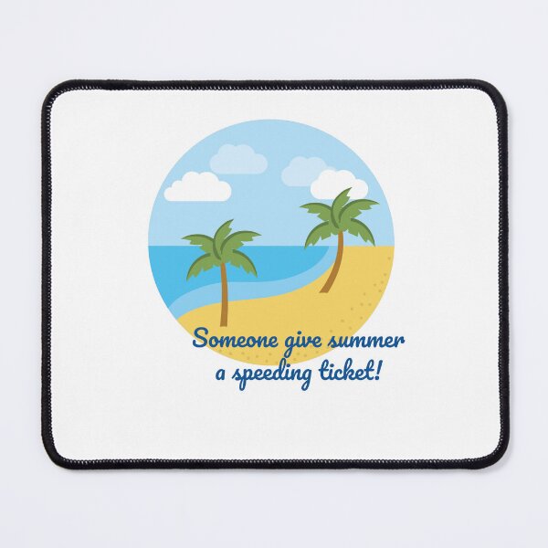 Item preview, Someone give summer a speeding ticket. designed and sold by cooldesignsalot.