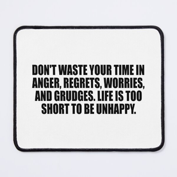 Item preview, Don't waste your time in anger, regrets, worries, and grudges. Life is too short to be unhappy designed and sold by Colorfulandfun.