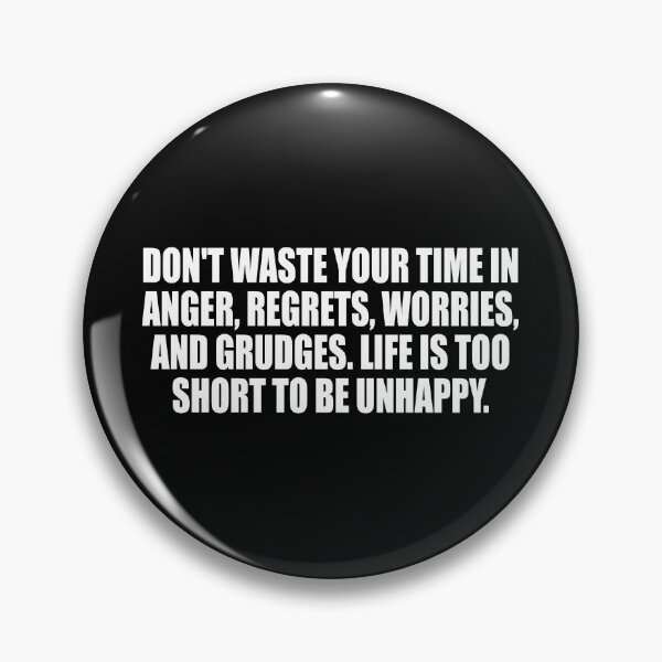 Item preview, Don't waste your time in anger, regrets, worries, and grudges. Life is too short to be unhappy designed and sold by Colorfulandfun.