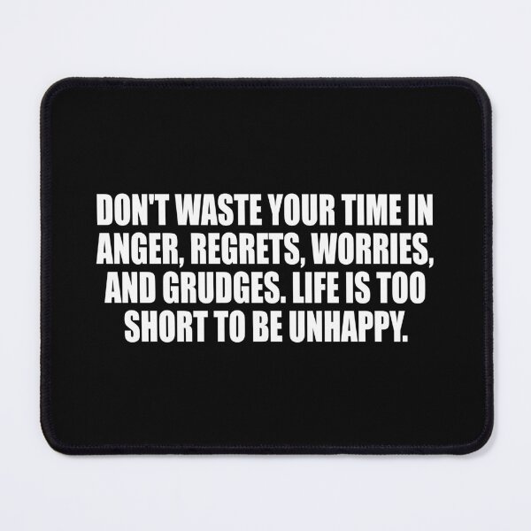 Item preview, Don't waste your time in anger, regrets, worries, and grudges. Life is too short to be unhappy designed and sold by Colorfulandfun.