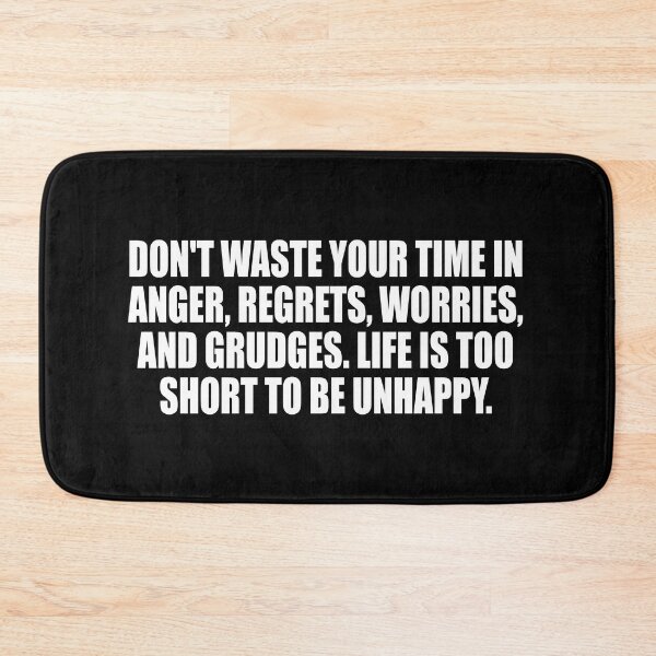 Item preview, Don't waste your time in anger, regrets, worries, and grudges. Life is too short to be unhappy designed and sold by Colorfulandfun.