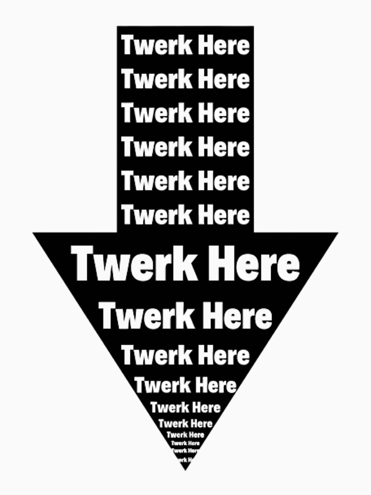 "Twerk Here Arrow" T-shirt For Sale By DreamerNow | Redbubble | Twerk ...