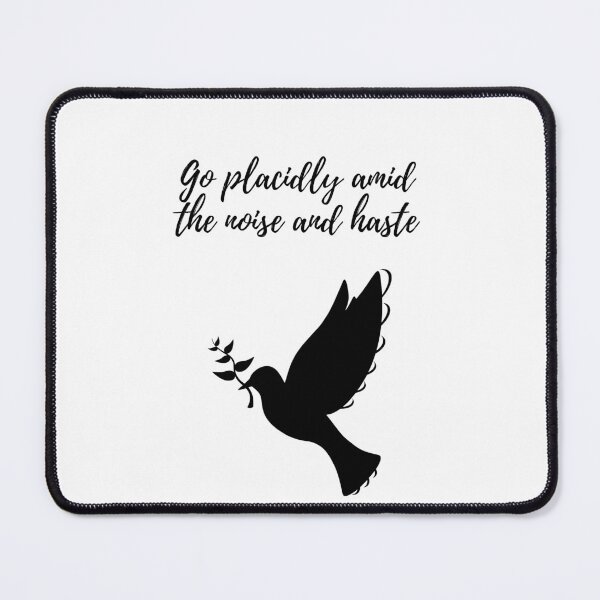 Item preview, Go Placidly Amid the Noise and Haste designed and sold by Lilac225769.