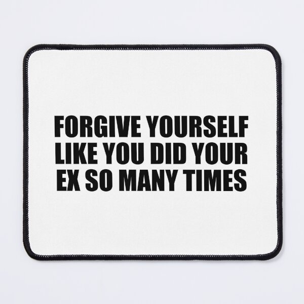 Item preview, forgive yourself like you did your ex so many times designed and sold by Colorfulandfun.