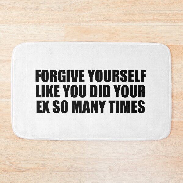 Item preview, forgive yourself like you did your ex so many times designed and sold by Colorfulandfun.