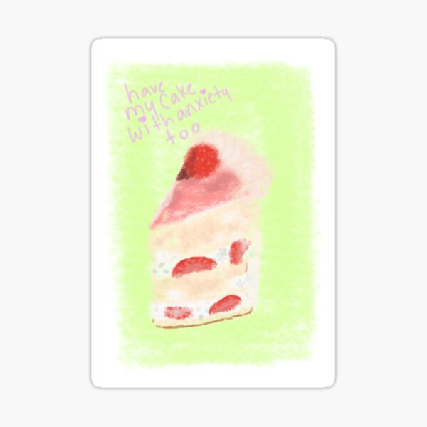 have my cake with anxiety too Sticker