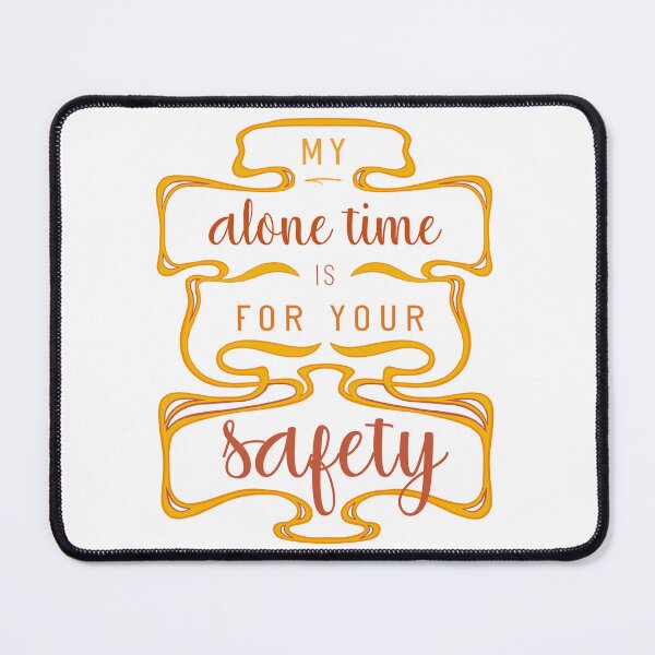 Item preview, My Alone Time Is For Your Safety designed and sold by Aryeh Studio.