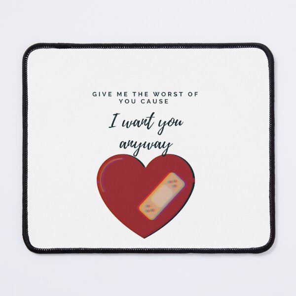 Item preview, Give me the worst of you, cause I want you anyway designed and sold by Lilac225769.