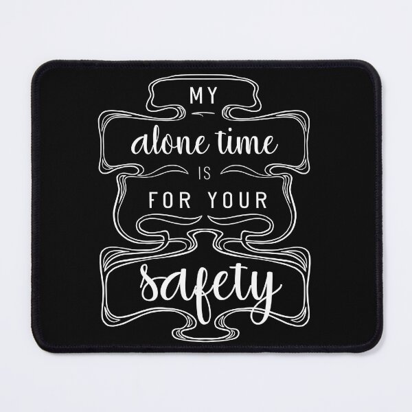 Item preview, My Alone Time Is For Your Safety designed and sold by Aryeh Studio.