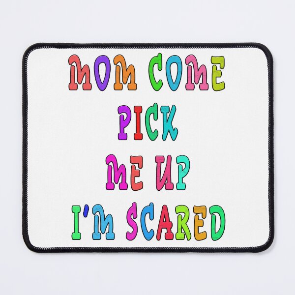 Item preview, mom come pick me up i'm scared designed and sold by GOLDFAMILYSHOP.