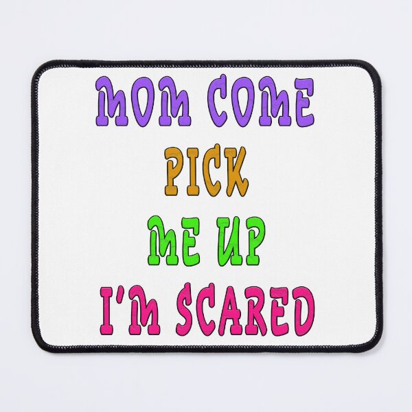 Item preview, mom come pick me up i'm scared designed and sold by GOLDFAMILYSHOP.