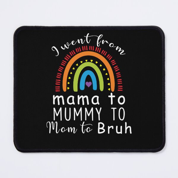 Item preview, i went from mama to mummy to mom to bruh- mom Gift designed and sold by happy gift art.