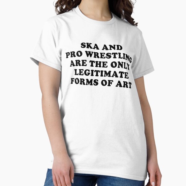 Item preview, Ska And Pro Wrestling Are The Only Legitimate Forms Of Art designed and sold by Fleyshop.