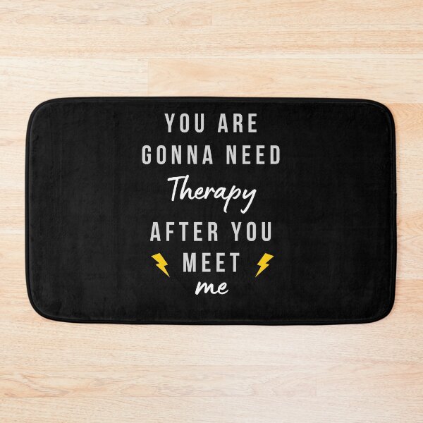 Item preview, You are gonna need therapy after you meet me designed and sold by YuneDesigns.
