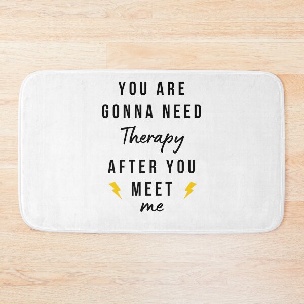 Item preview, You are gonna need therapy after you meet me designed and sold by YuneDesigns.