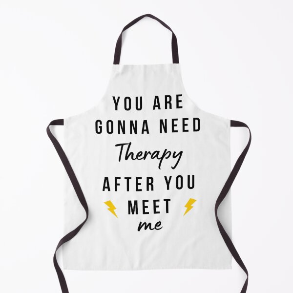 Item preview, You are gonna need therapy after you meet me designed and sold by YuneDesigns.