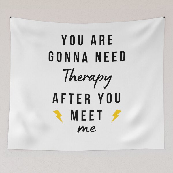Item preview, You are gonna need therapy after you meet me designed and sold by YuneDesigns.