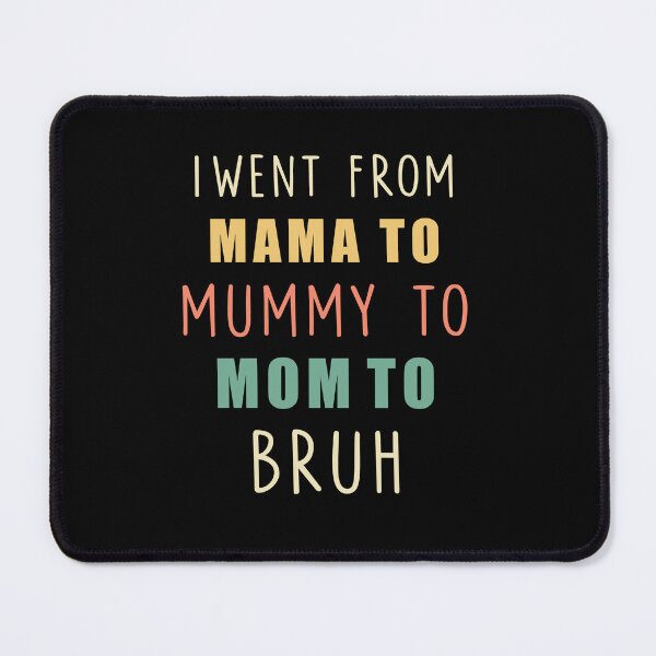 Item preview, i went from mama to mummy to mom to bruh- mom Gift designed and sold by happy gift art.