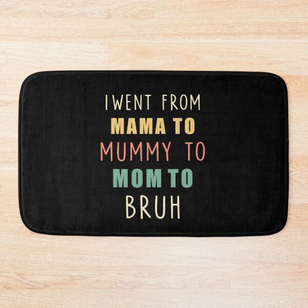 Item preview, i went from mama to mummy to mom to bruh- mom Gift designed and sold by happy gift art.