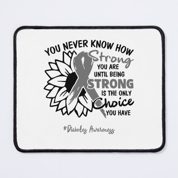 Item preview, Diabetes Awareness - You never know how STRONG you are until being STRONG is the only CHOICE you have designed and sold by Aaron309.