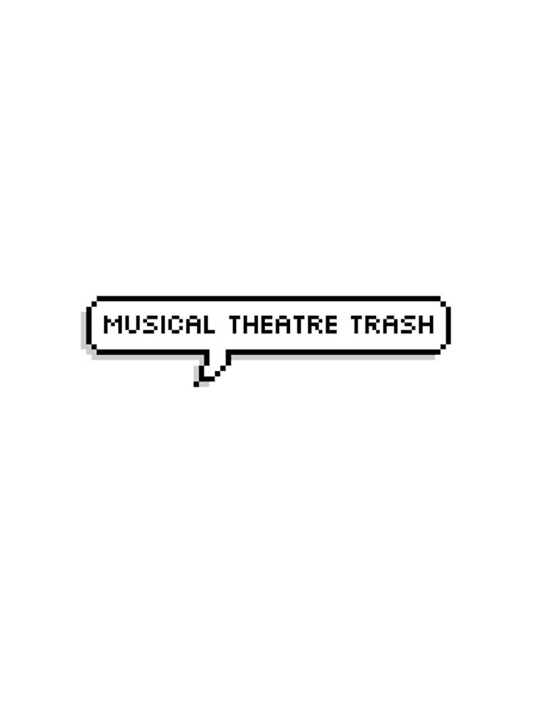 Musical Theatre Trash by jillmarbach
