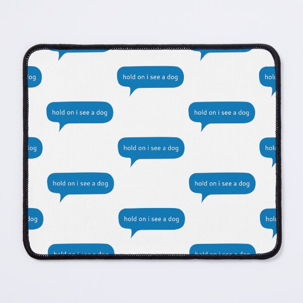 Item preview, Hold on I see a dog, dog distraction text message designed and sold by Kerry Pritchard.