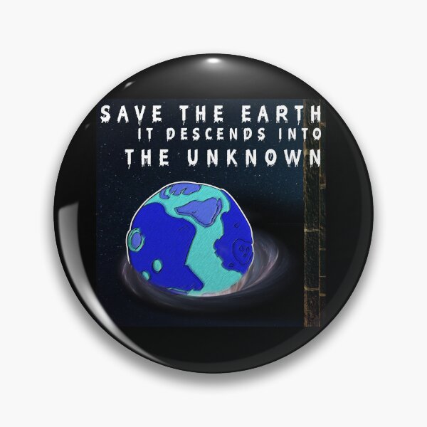 Item preview, save the earth it descends into the unknown, protect nature for future generations,  designed and sold by Tiziza.