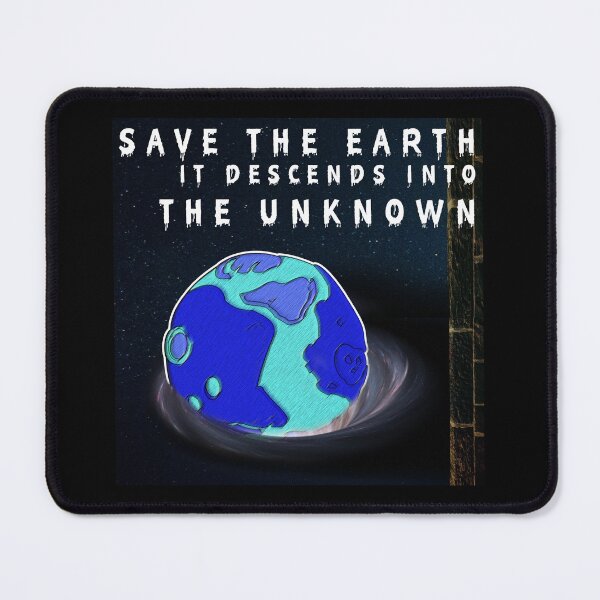 Item preview, save the earth it descends into the unknown, protect nature for future generations, designed and sold by Tiziza.